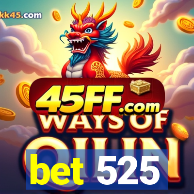 bet 525